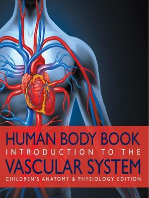 cover image of Human Body Book--Introduction to the Vascular System--Children's Anatomy & Physiology Edition